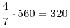 \frac{4}{7} \cdot 560 = 320