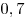 0,7
