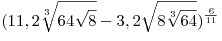 (11,2\sqrt[3]{{64\sqrt 8 }} - 3,2\sqrt {8\sqrt[3]{{64}}} )^{\frac{6}{{11}}} 
