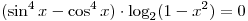 (\sin ^4 x - \cos ^4 x) \cdot \log _2 (1 - x^2 ) = 0