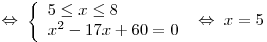 \Leftrightarrow \;\left\{ \begin{array}{l}
5 \le x \le 8 \\
x^2  - 17x + 60 = 0 \\
\end{array} \right.\; \Leftrightarrow \;x = 5