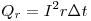 Q_r = I^2 r\Delta t