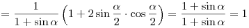  = \frac{1}{{1 + \sin \alpha }}\left( {1 + 2\sin \frac{\alpha
}{2} \cdot \cos \frac{\alpha }{2}} \right) = \frac{{1 + \sin \alpha
}}{{1 + \sin \alpha }} = 1