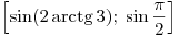\left[ {\sin (2 \mathop \arctg 3);\;\sin \frac{\pi }{2}} \right]