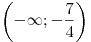 \left( -\infty; -\frac{7}{4} \right)