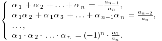 \left\{ \begin{array}{l} \alpha \,_1 \, + \alpha \,_2 \, +  \ldots  + \alpha \,_n \, =  - \frac{{a_{n - 1} }}{{a_n }}, \\  \alpha \,_1 \alpha \,_2 \, + \alpha \,_1 \alpha \,_3 \, +  \ldots  + \alpha \,_{n - 1} \alpha \,_n \, = \frac{{a_{n - 2} }}{{a_n }}, \\   \ldots , \\  \alpha \,_1  \cdot \alpha \,_2  \cdot \, \ldots  \cdot \alpha \,_n \, = ( - 1)^n  \cdot \frac{{a_0 }}{{a_n }}. \\  \end{array} \right.