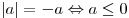 |a| =  - a \Leftrightarrow a \le 0