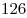 126