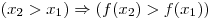 (x_2  > x_1 ) \Rightarrow (f(x_2 ) > f(x_1
))