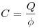 C = \frac{Q}{\phi }