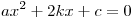 ax^2 + 2kx + c = 0