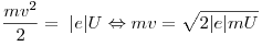 \frac{mv^2}{2} = \;|e|U \Leftrightarrow mv = \sqrt {2|e|mU}
