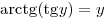 {\mathop{\rm arctg}\nolimits} ({\mathop{\rm tg}\nolimits} y) =
y