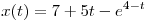 x(t) = 7 + 5t - e^{4 - t} 