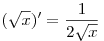 
(\sqrt x )' = \frac{1}{{2\sqrt x }}
