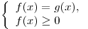 \left\{ \begin{array}{l} f(x) = g(x), \\ f(x) \ge 0 \\ \end{array} \right.