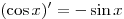 (\cos x)' =  - \sin x