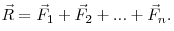  \vec R = \vec F_1 + \vec F_2 + ...+ \vec F_n.