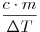 \frac{{c \cdot m}}{{\Delta T}}