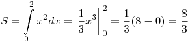 S = \int\limits_0^2 {x^2 dx} = \left. {\frac{1}{3}x^3 } \right|_{\,0}^{\,2} = \frac{1}{3}(8 - 0) = \frac{8}{3}