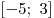 [ - 5;\,\,3]