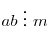 ab\,\, \vdots
\,\,m
