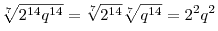 \sqrt[7]{{2^{14} q^{14} }} = \sqrt[7]{{2^{14} }}\sqrt[7]{{q^{14}}} = 2^2 q^2 