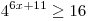 4^{6x + 11} \ge 16

