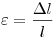 \varepsilon  = \frac{{\Delta l}}{l}