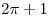 
2\pi  + 1

