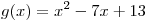 g(x) = x^2 - 7x + 13