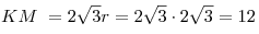 KM\,\, = 2\sqrt 3 r = 2\sqrt 3  \cdot 2\sqrt 3  = 12