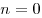 n = 0