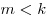 m < k