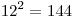 12^2 = 144