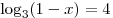 \log _3 (1 - x) = 4