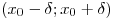 (x_0 
- \delta ;x_0  + \delta )