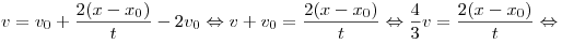 v = v_0  + \frac{2(x - x_0)}{t} - 2v_0  \Leftrightarrow v +
v_0  = \frac{{2(x - x_0 )}}{t} \Leftrightarrow \frac{4}{3}v =
\frac{{2(x - x_0 )}}{t} \Leftrightarrow 