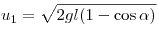 u_1  = \sqrt {2gl(1 -
\cos \alpha )} 