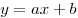 y = ax + b