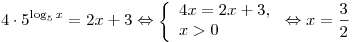 4 \cdot 5^{\log _5 x} = 2x + 3 \Leftrightarrow \left\{ \begin{array}{l} 4x = 2x + 3, \\ x > 0 \\\end{array} \right. \Leftrightarrow x = \frac{3}{2}