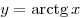 y = \mathop \arctg x