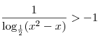 \frac{1}{{\log _{\frac{1}{2}} (x^2  - x)}} >  - 1