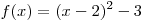 f(x) = (x - 2)^2 - 3