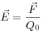 \vec E = \frac{{\vec F}}{{Q_0 }}
