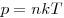  p = nkT 