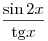 \frac{{\sin 2x}}{{{\mathop{\rm tg}\nolimits} x}}