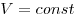  V = const 
