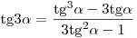 {\mathop{\rm tg}\nolimits} 3\alpha = \frac{{{\mathop{\rm tg}\nolimits} ^3 \alpha - 3{\mathop{\rm tg}\nolimits} \alpha }}{{3{\mathop{\rm tg}\nolimits} ^2 \alpha - 1}}