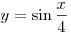 y = \sin
\frac{x}{4}